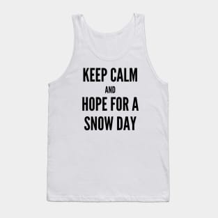 Keep Calm and Hope For A Snow Day Tank Top